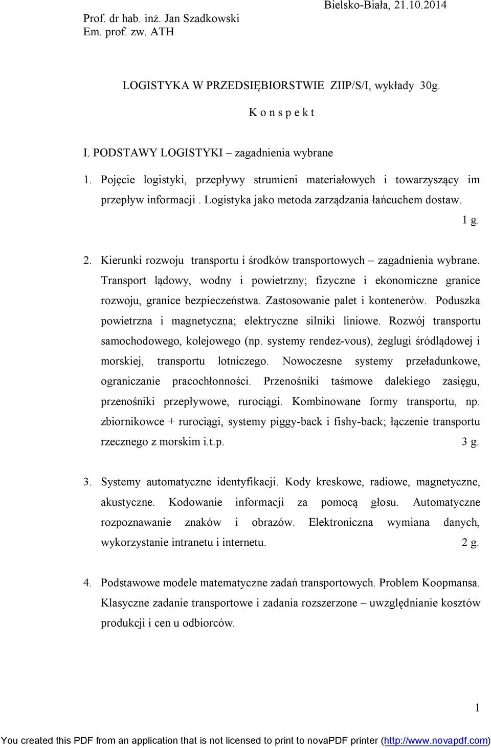 Kierunki rozwoju transportu i środków transportowych zagadnienia wybrane. Transport lądowy, wodny i powietrzny; fizyczne i ekonomiczne granice rozwoju, granice bezpieczeństwa.