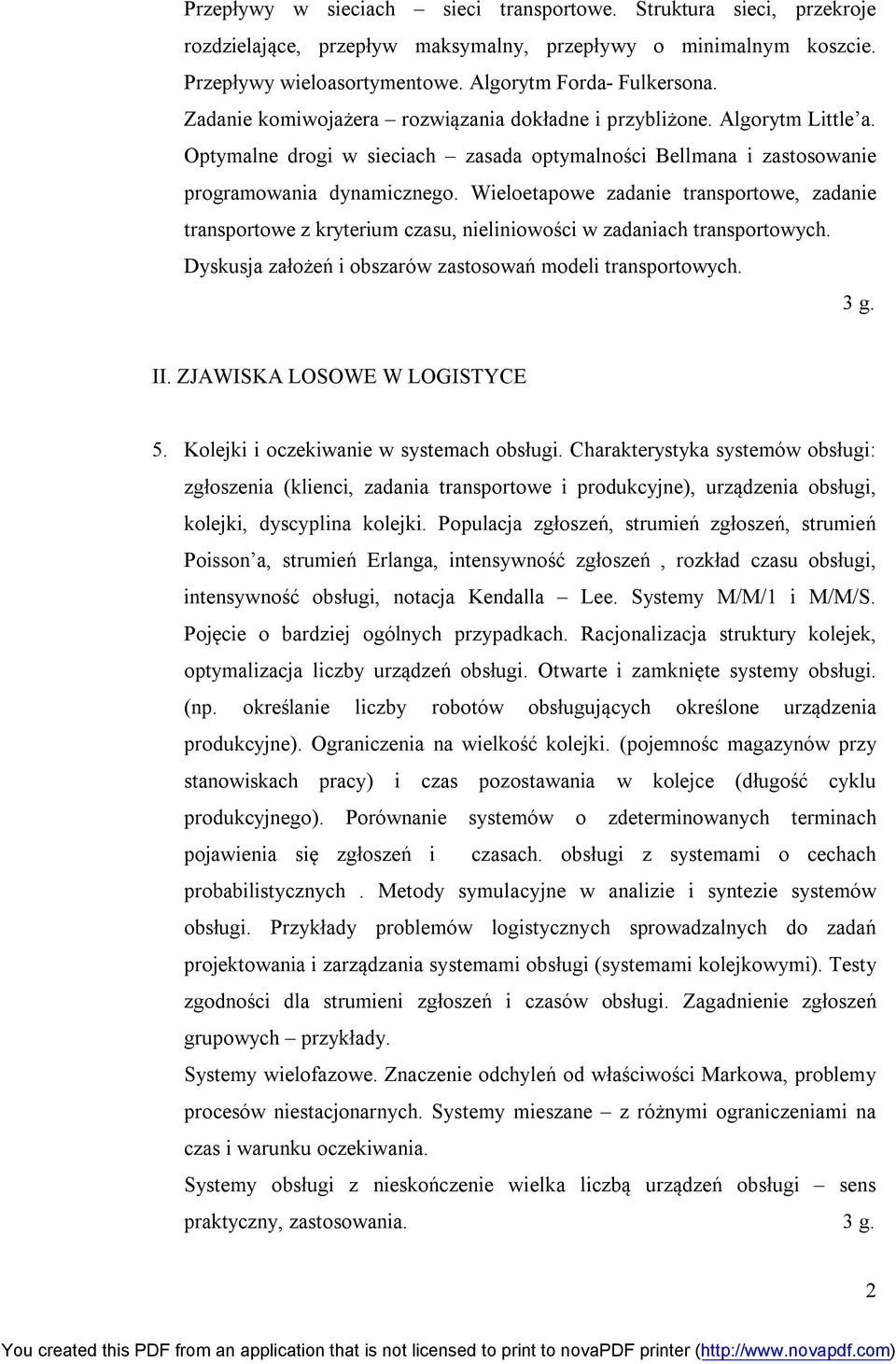 Wieloetapowe zadanie transportowe, zadanie transportowe z kryterium czasu, nieliniowości w zadaniach transportowych. Dyskusja założeń i obszarów zastosowań modeli transportowych. 3 g. II.