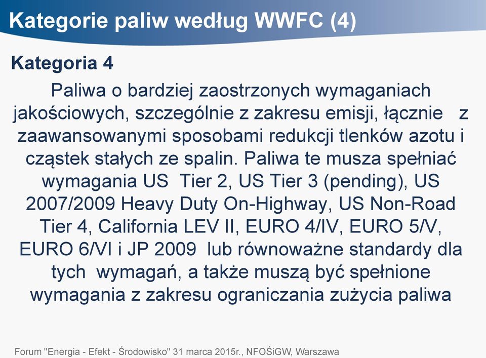 Paliwa te musza spełniać wymagania US Tier 2, US Tier 3 (pending), US 2007/2009 Heavy Duty On-Highway, US Non-Road Tier 4,