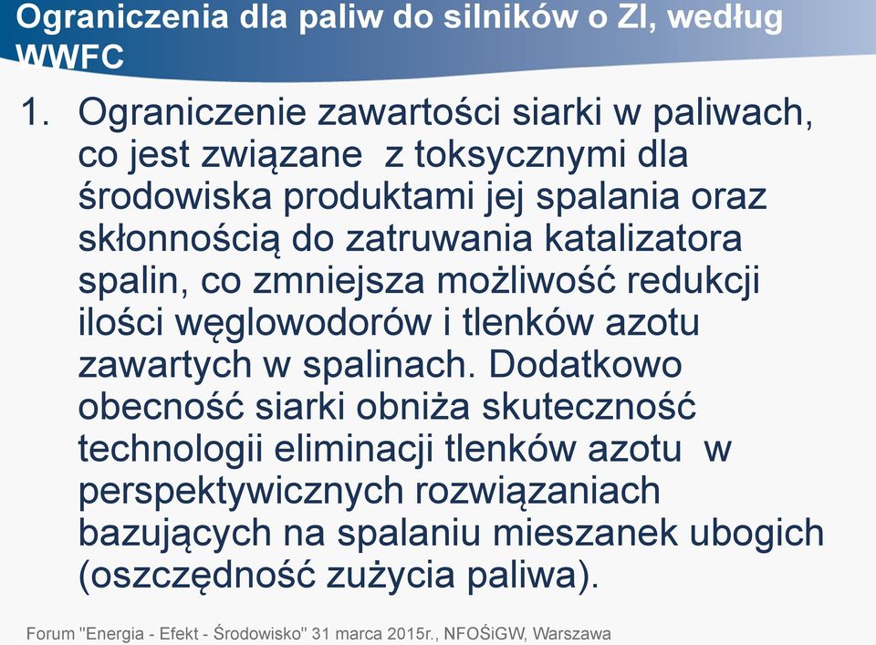 skłonnością do zatruwania katalizatora spalin, co zmniejsza możliwość redukcji ilości węglowodorów i tlenków azotu zawartych