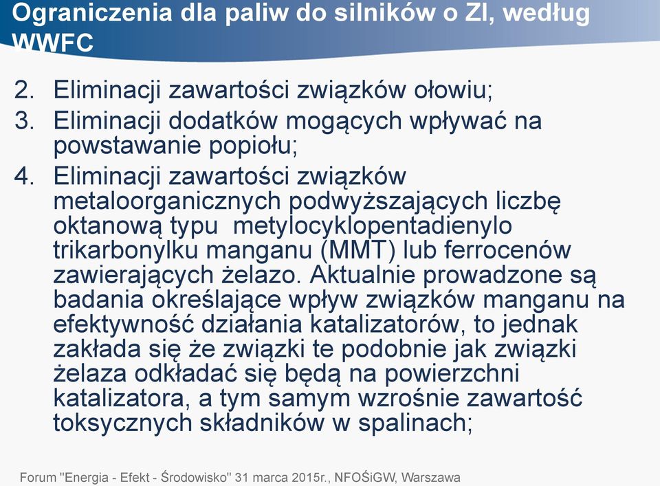 Eliminacji zawartości związków metaloorganicznych podwyższających liczbę oktanową typu metylocyklopentadienylo trikarbonylku manganu (MMT) lub ferrocenów