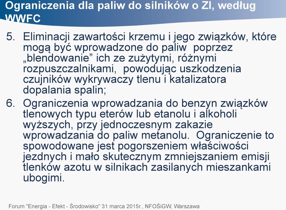 powodując uszkodzenia czujników wykrywaczy tlenu i katalizatora dopalania spalin; 6.