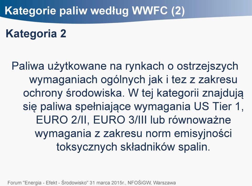 W tej kategorii znajdują się paliwa spełniające wymagania US Tier 1, EURO 2/II,