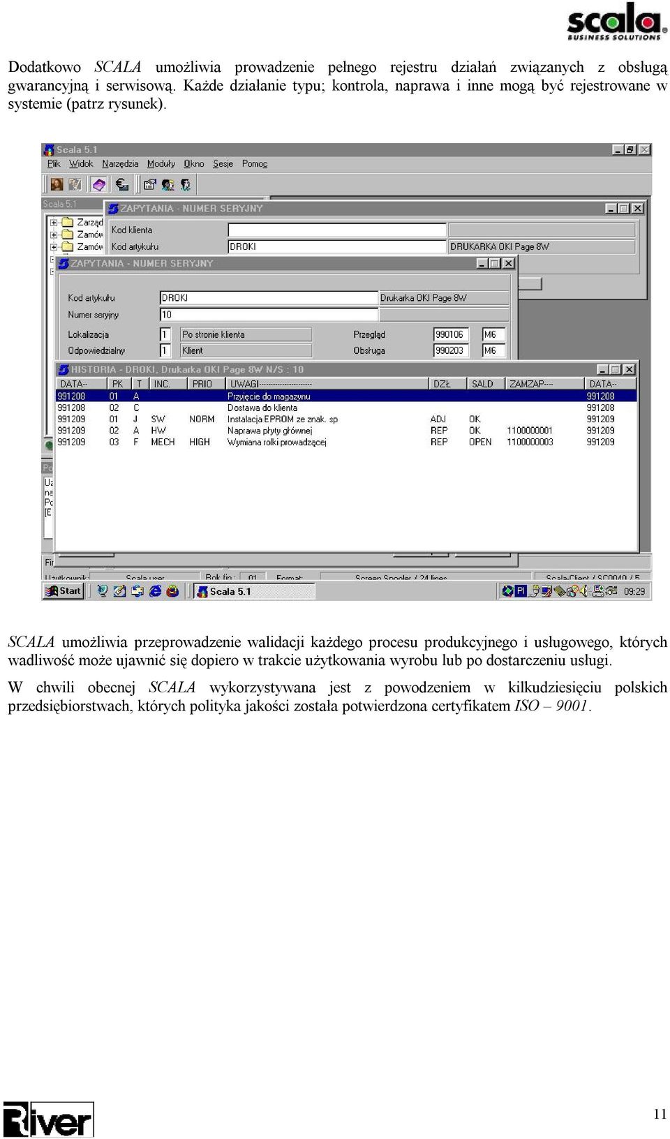 SCALA umożliwia przeprowadzenie walidacji każdego procesu produkcyjnego i usługowego, których wadliwość może ujawnić się dopiero w trakcie