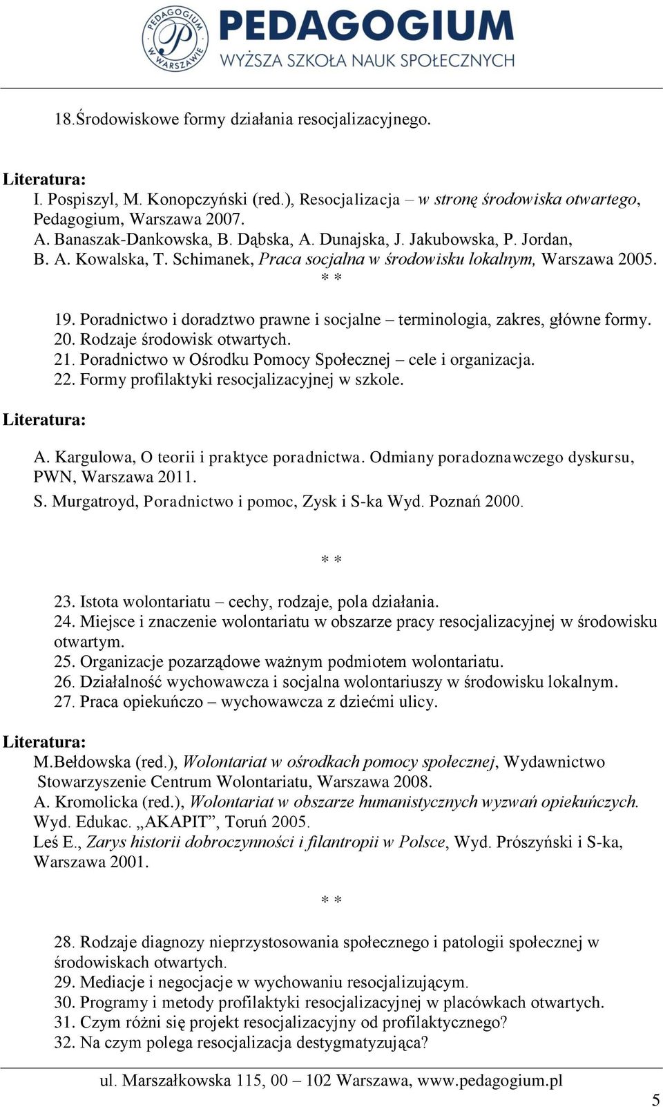 20. Rodzaje środowisk otwartych. 21. Poradnictwo w Ośrodku Pomocy Społecznej cele i organizacja. 22. Formy profilaktyki resocjalizacyjnej w szkole. A. Kargulowa, O teorii i praktyce poradnictwa.