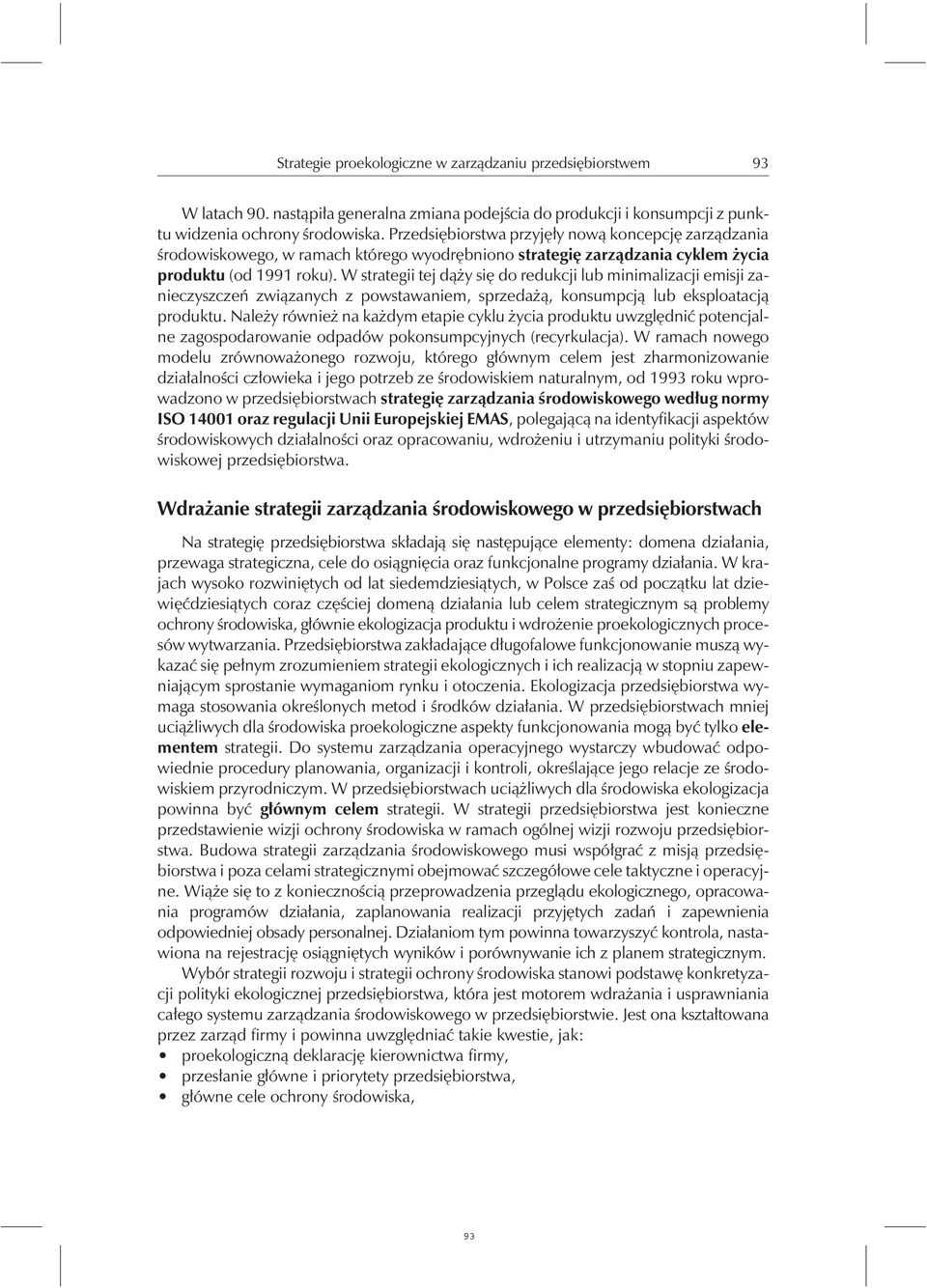 W strategii tej dąży się do redukcji lub minimalizacji emisji zanieczyszczeń związanychz powstawaniem, sprzedażą, konsumpcją lub eksploatacją produktu.