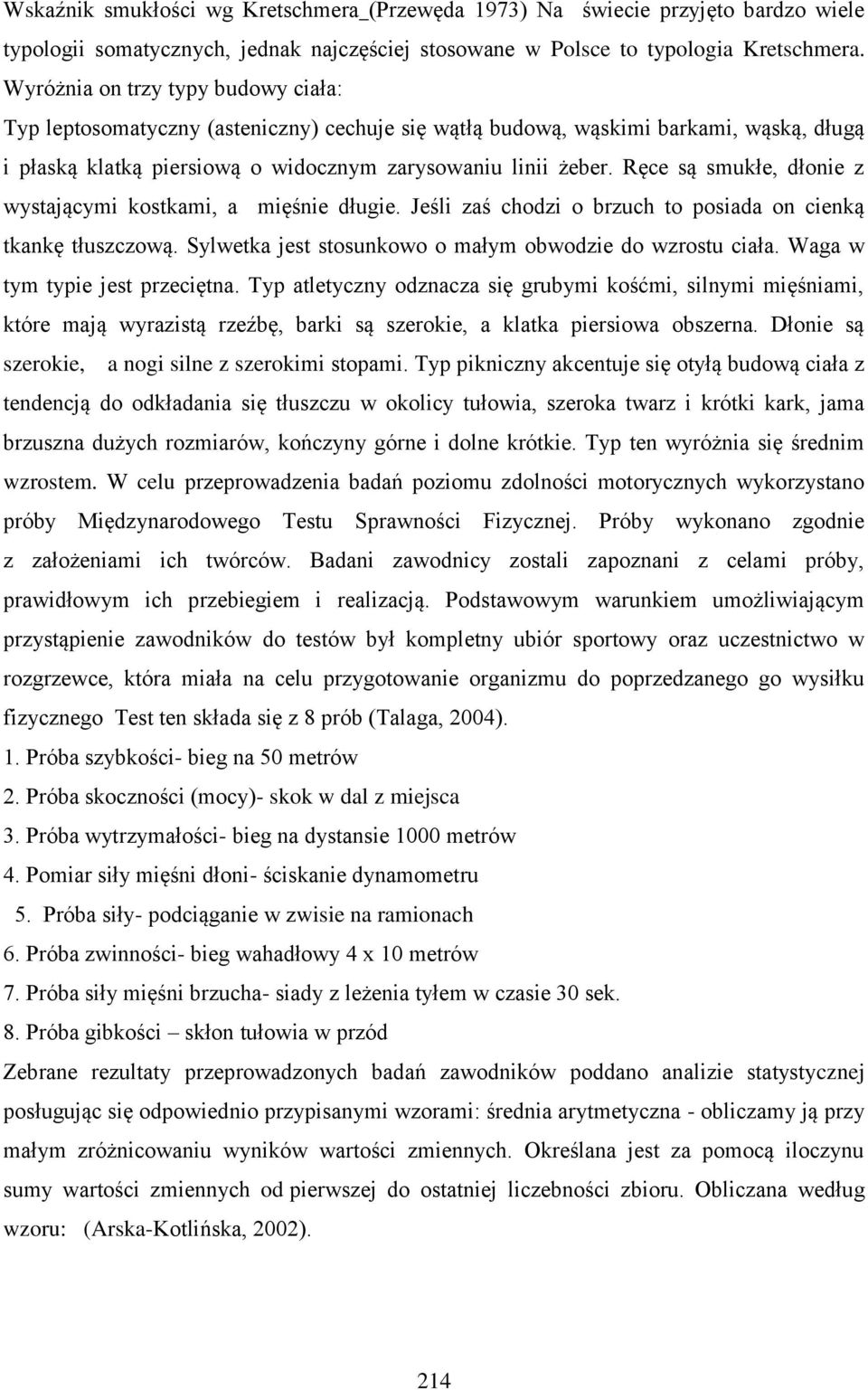 Ręce są smukłe, dłonie z wystającymi kostkami, a mięśnie długie. Jeśli zaś chodzi o brzuch to posiada on cienką tkankę tłuszczową. Sylwetka jest stosunkowo o małym obwodzie do wzrostu ciała.