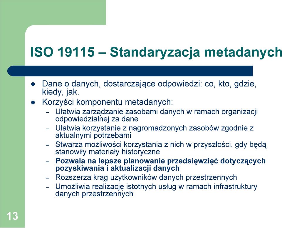 zasobów zgodnie z aktualnymi potrzebami Stwarza możliwości korzystania z nich w przyszłości, gdy będą stanowiły materiały historyczne Pozwala na lepsze