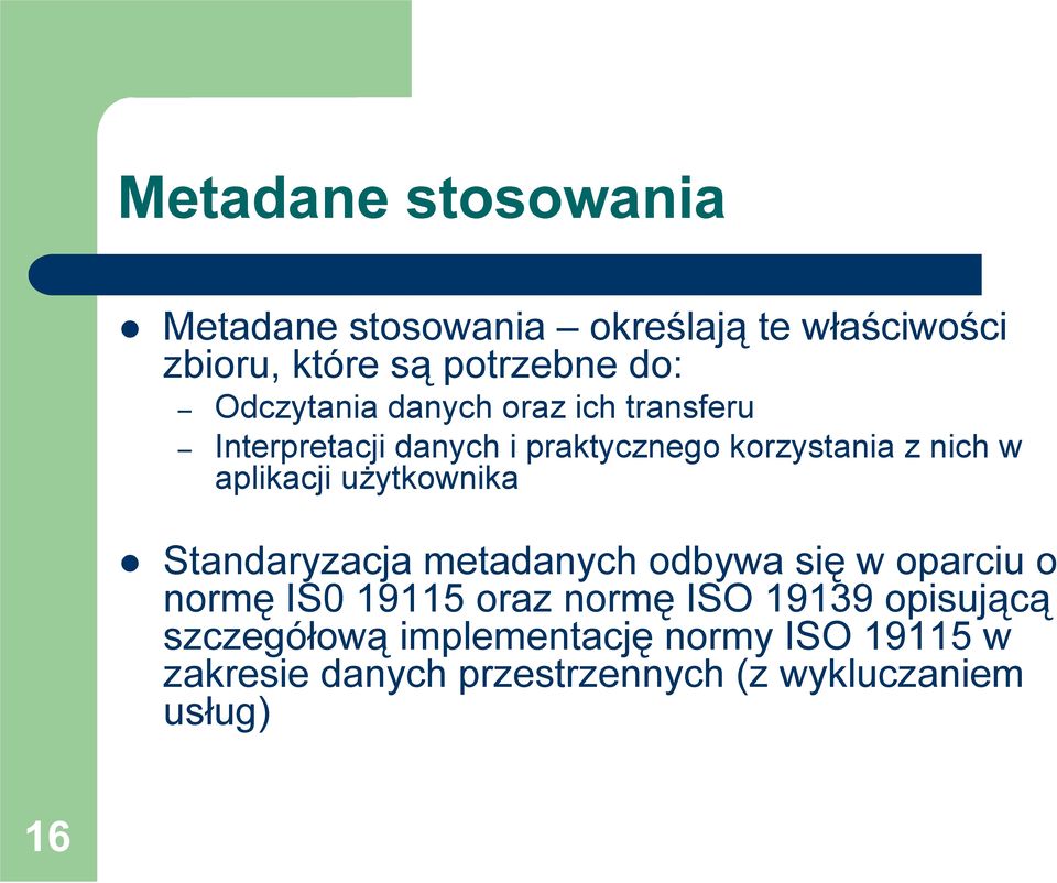 aplikacji użytkownika Standaryzacja metadanych odbywa się w oparciu o normę IS0 19115 oraz normę ISO