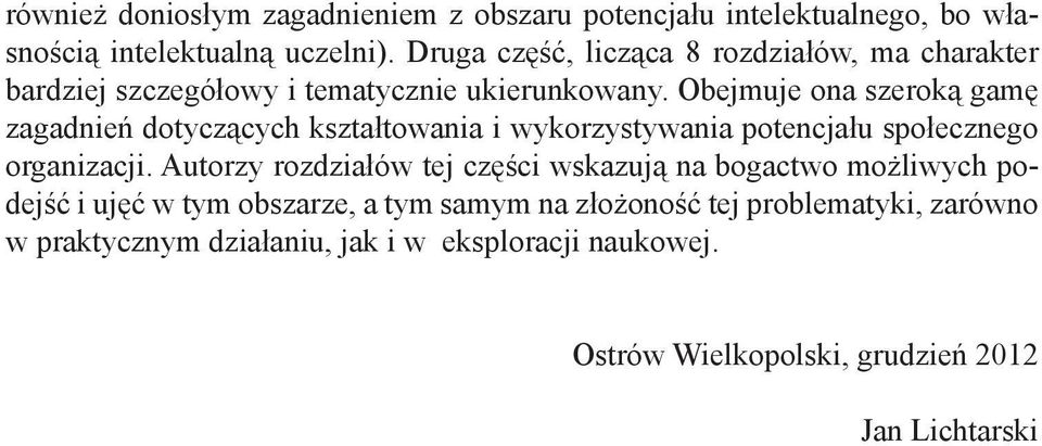 Obejmuje ona szeroką gamę zagadnień dotyczących kształtowania i wykorzystywania potencjału społecznego organizacji.