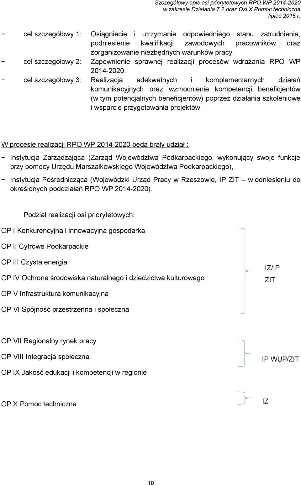 cel szczegółowy 3: Realizacja adekwatnych i komplementarnych działań komunikacyjnych oraz wzmocnienie kompetencji beneficjentów (w tym potencjalnych beneficjentów) poprzez działania szkoleniowe i