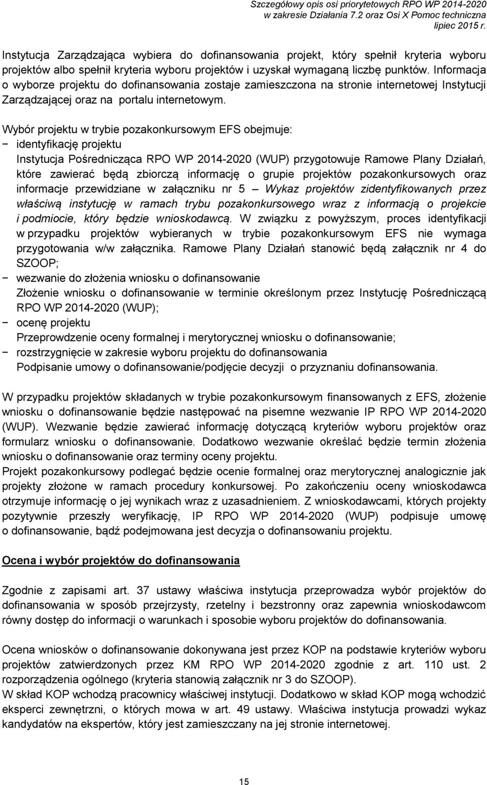 Wybór projektu w trybie pozakonkursowym EFS obejmuje: identyfikację projektu Instytucja Pośrednicząca RPO WP 2014-2020 (WUP) przygotowuje Ramowe Plany Działań, które zawierać będą zbiorczą informację