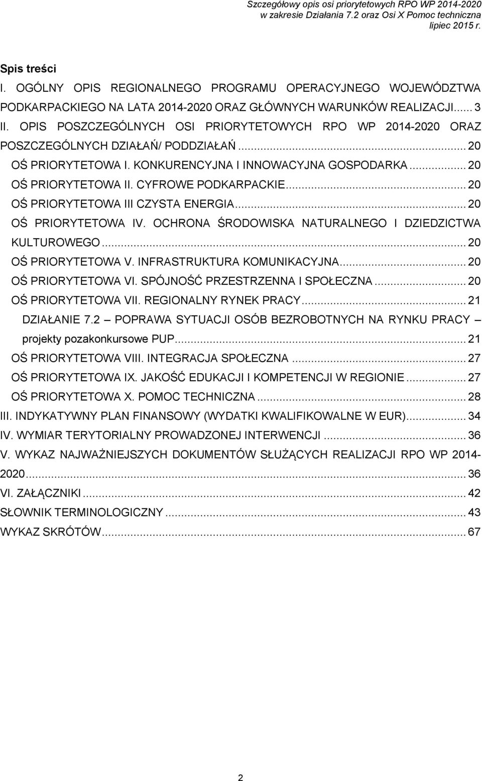 CYFROWE PODKARPACKIE... 20 OŚ PRIORYTETOWA III CZYSTA ENERGIA... 20 OŚ PRIORYTETOWA IV. OCHRONA ŚRODOWISKA NATURALNEGO I DZIEDZICTWA KULTUROWEGO... 20 OŚ PRIORYTETOWA V. INFRASTRUKTURA KOMUNIKACYJNA.