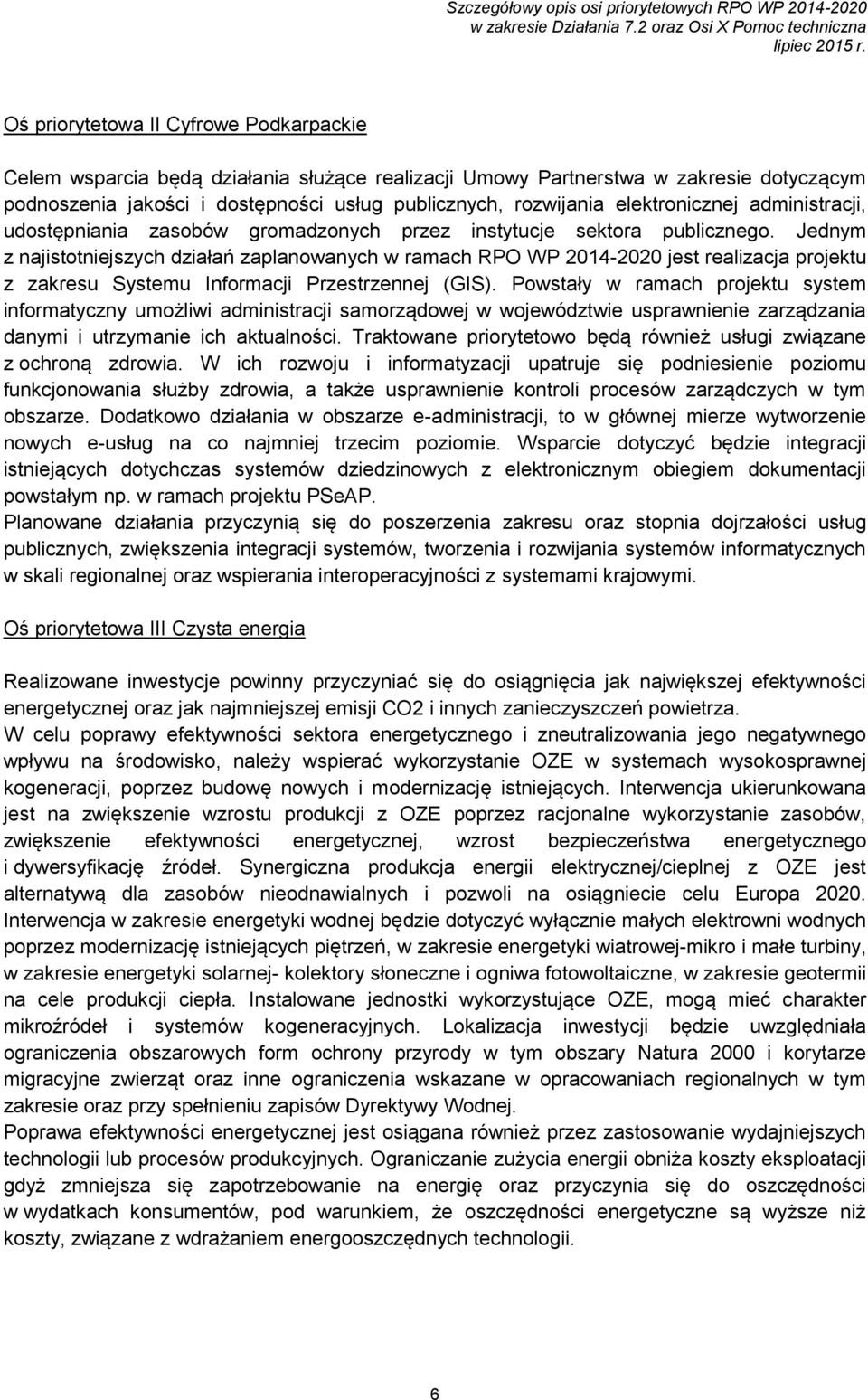 Jednym z najistotniejszych działań zaplanowanych w ramach RPO WP 2014-2020 jest realizacja projektu z zakresu Systemu Informacji Przestrzennej (GIS).