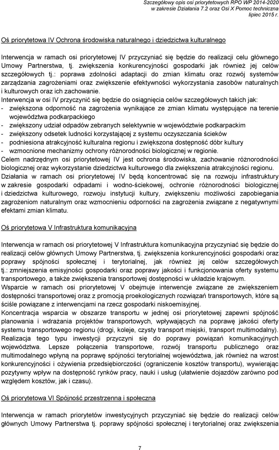 : poprawa zdolności adaptacji do zmian klimatu oraz rozwój systemów zarządzania zagrożeniami oraz zwiększenie efektywności wykorzystania zasobów naturalnych i kulturowych oraz ich zachowanie.