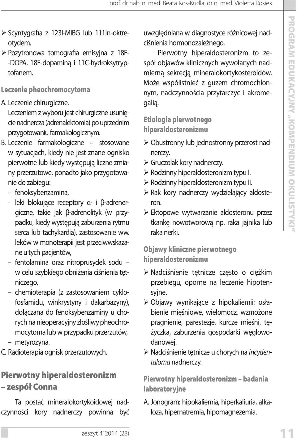 Leczenie farmakologiczne stosowane w sytuacjach, kiedy nie jest znane ognisko pierwotne lub kiedy występują liczne zmiany przerzutowe, ponadto jako przygotowanie do zabiegu: fenoksybenzamina, leki