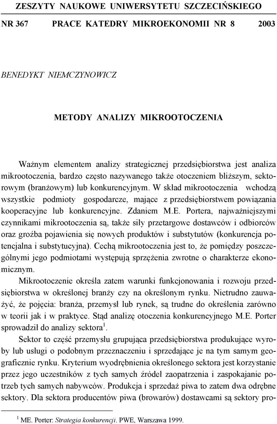 W skład mikrootoczenia wchodzą wszystkie podmioty gospodarcze, mające z przedsiębiorstwem powiązania kooperacyjne lub konkurencyjne. Zdaniem M.E.