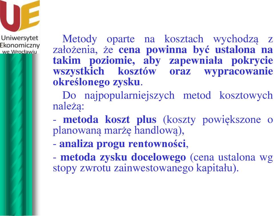 Do najpopularniejszych metod kosztowych należą: - metoda koszt plus (koszty powiększone o planowaną