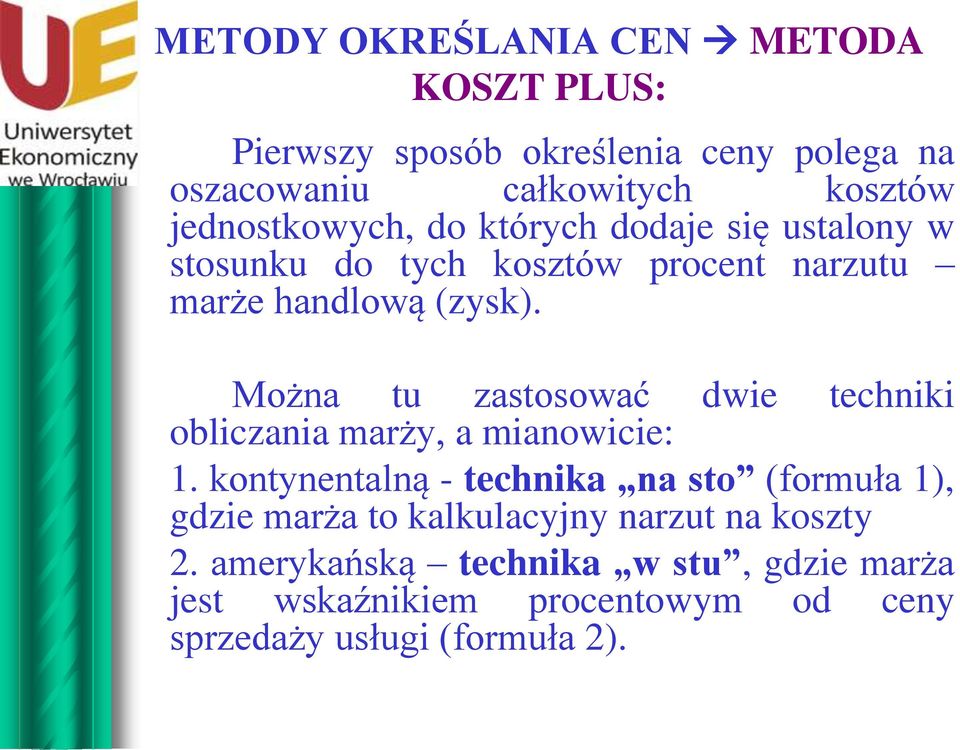 Można tu zastosować dwie techniki obliczania marży, a mianowicie: 1.