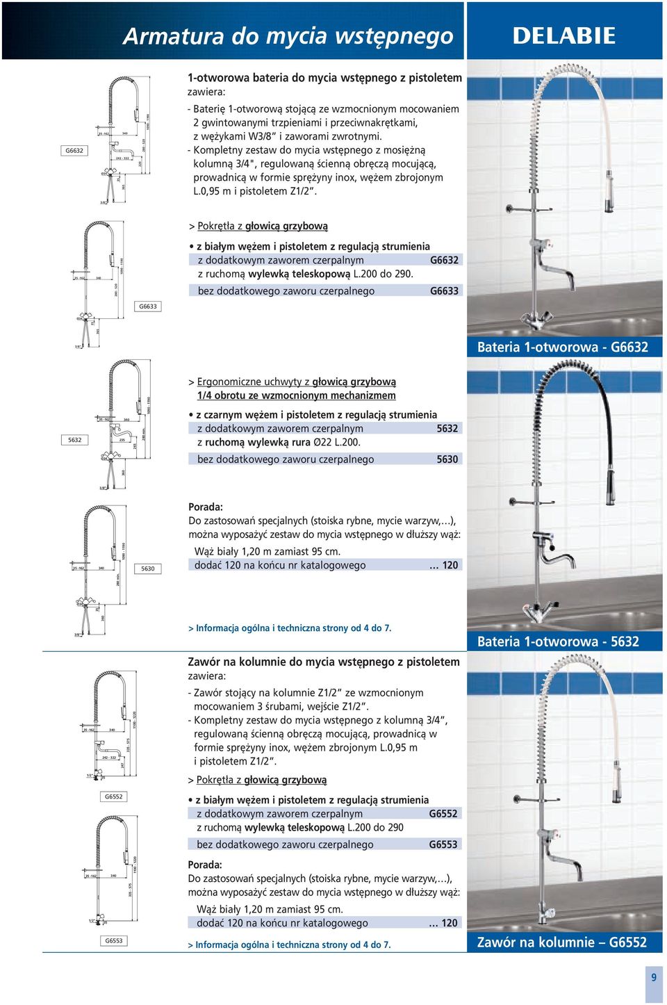 bez dodatkowego zaworu czerpalnego G6633 35 1090 1190 Baterię 1otworową stojącą ze wzmocnionym mocowaniem 2 gwintowanymi trzpieniami i przeciwnakrętkami, z wężykami W3/8 i zaworami zwrotnymi.