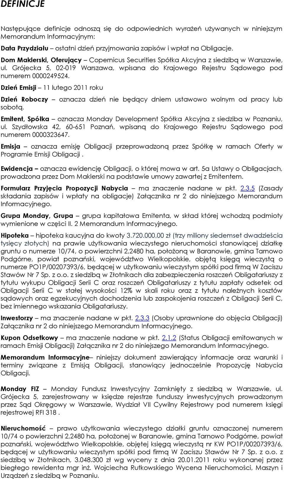 Dzień Emisji 11 lutego 2011 roku Dzień Roboczy oznacza dzień nie będący dniem ustawowo wolnym od pracy lub sobotą. Emitent, Spółka oznacza Monday Development Spółka Akcyjna z siedziba w Poznaniu, ul.