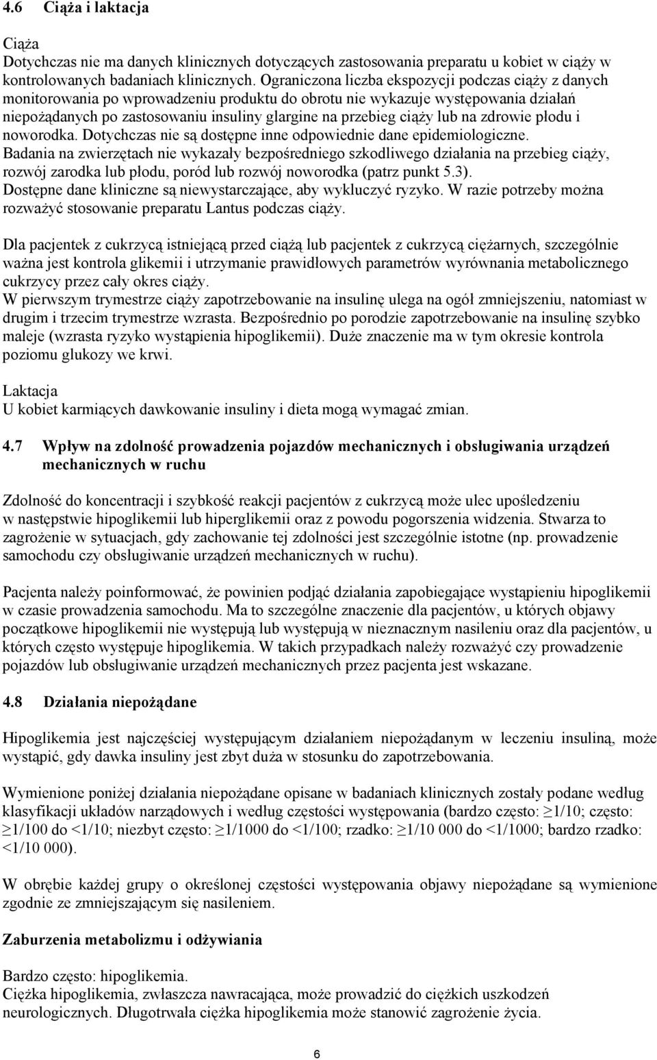 ciąży lub na zdrowie płodu i noworodka. Dotychczas nie są dostępne inne odpowiednie dane epidemiologiczne.