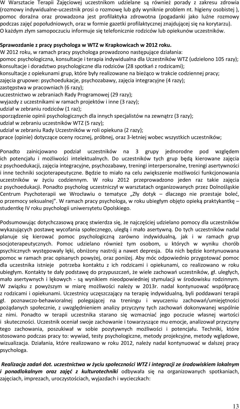 korytarzu). O każdym złym samopoczuciu informuje się telefonicznie rodziców lub opiekunów uczestników. Sprawozdanie z pracy psychologa w WTZ w Krapkowicach w 2012 roku.