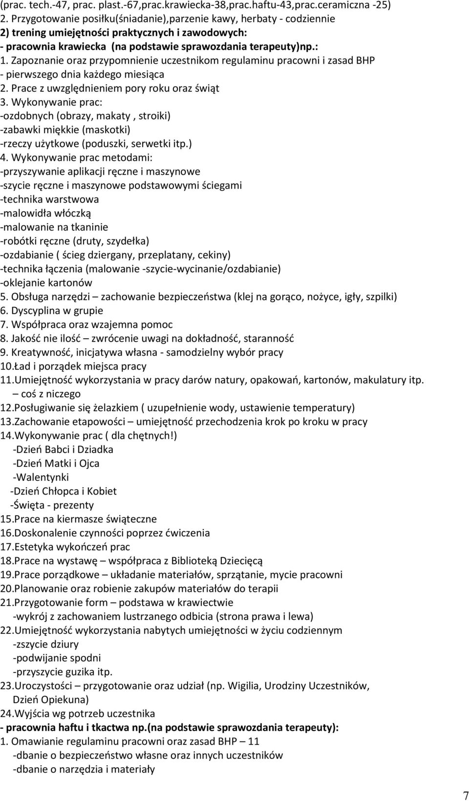 Zapoznanie oraz przypomnienie uczestnikom regulaminu pracowni i zasad BHP - pierwszego dnia każdego miesiąca 2. Prace z uwzględnieniem pory roku oraz świąt 3.