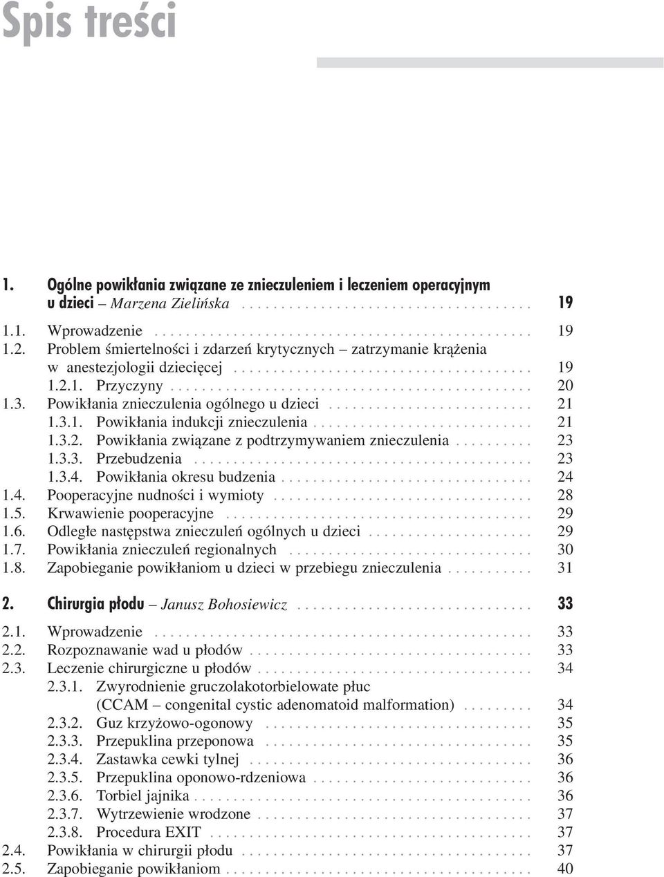 3. Powikłania znieczulenia ogólnego u dzieci.......................... 21 1.3.1. Powikłania indukcji znieczulenia............................ 21 1.3.2. Powikłania związane z podtrzymywaniem znieczulenia.