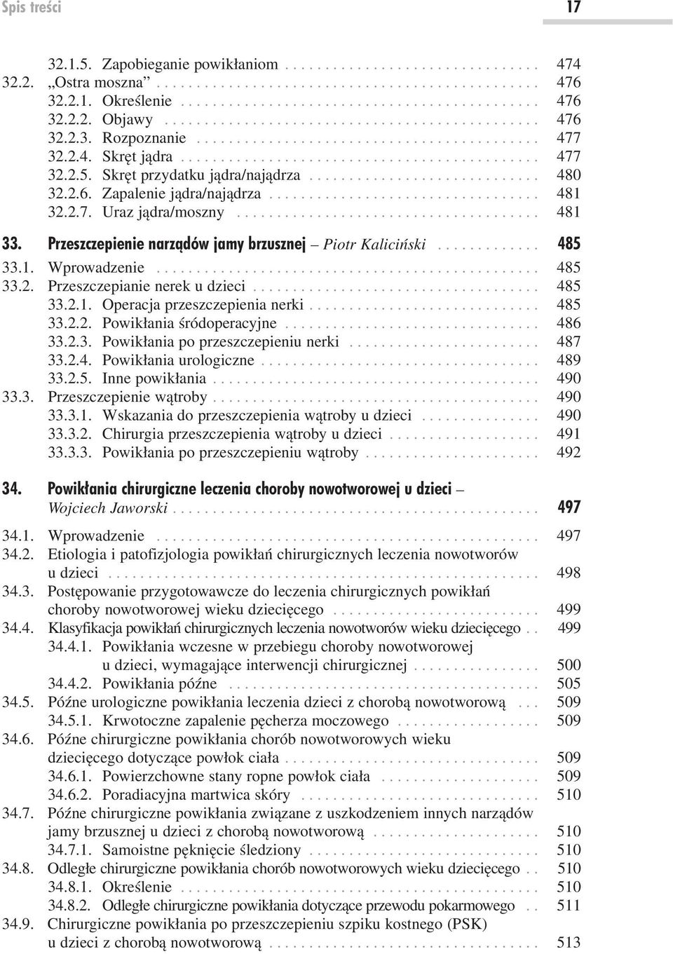 Skręt przydatku jądra/najądrza............................. 480 32.2.6. Zapalenie jądra/najądrza.................................. 481 32.2.7. Uraz jądra/moszny...................................... 481 33.