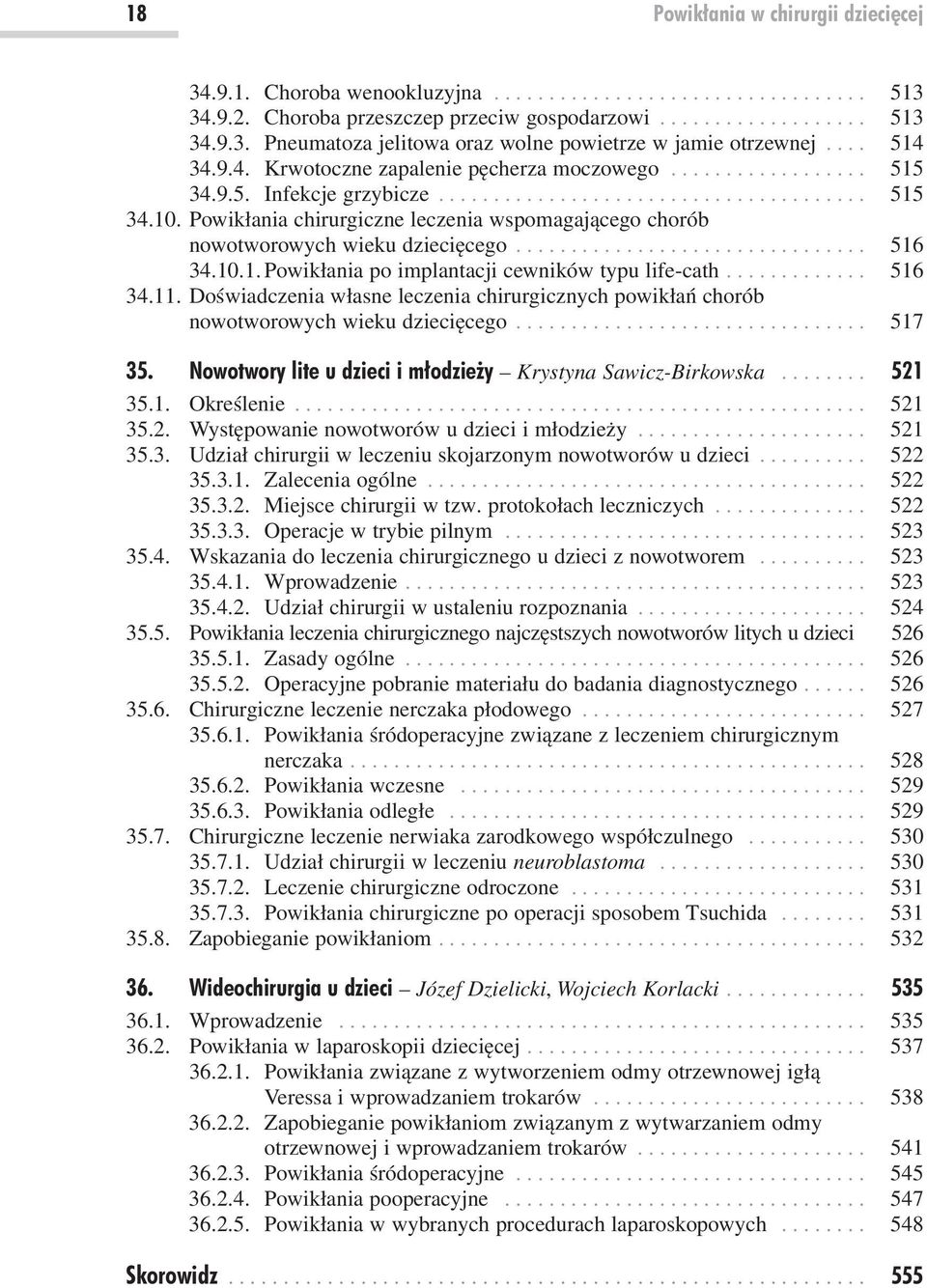 Powikłania chirurgiczne leczenia wspomagającego chorób nowotworowych wieku dziecięcego................................ 516 34.10.1. Powikłania po implantacji cewników typu life-cath............. 516 34.11.