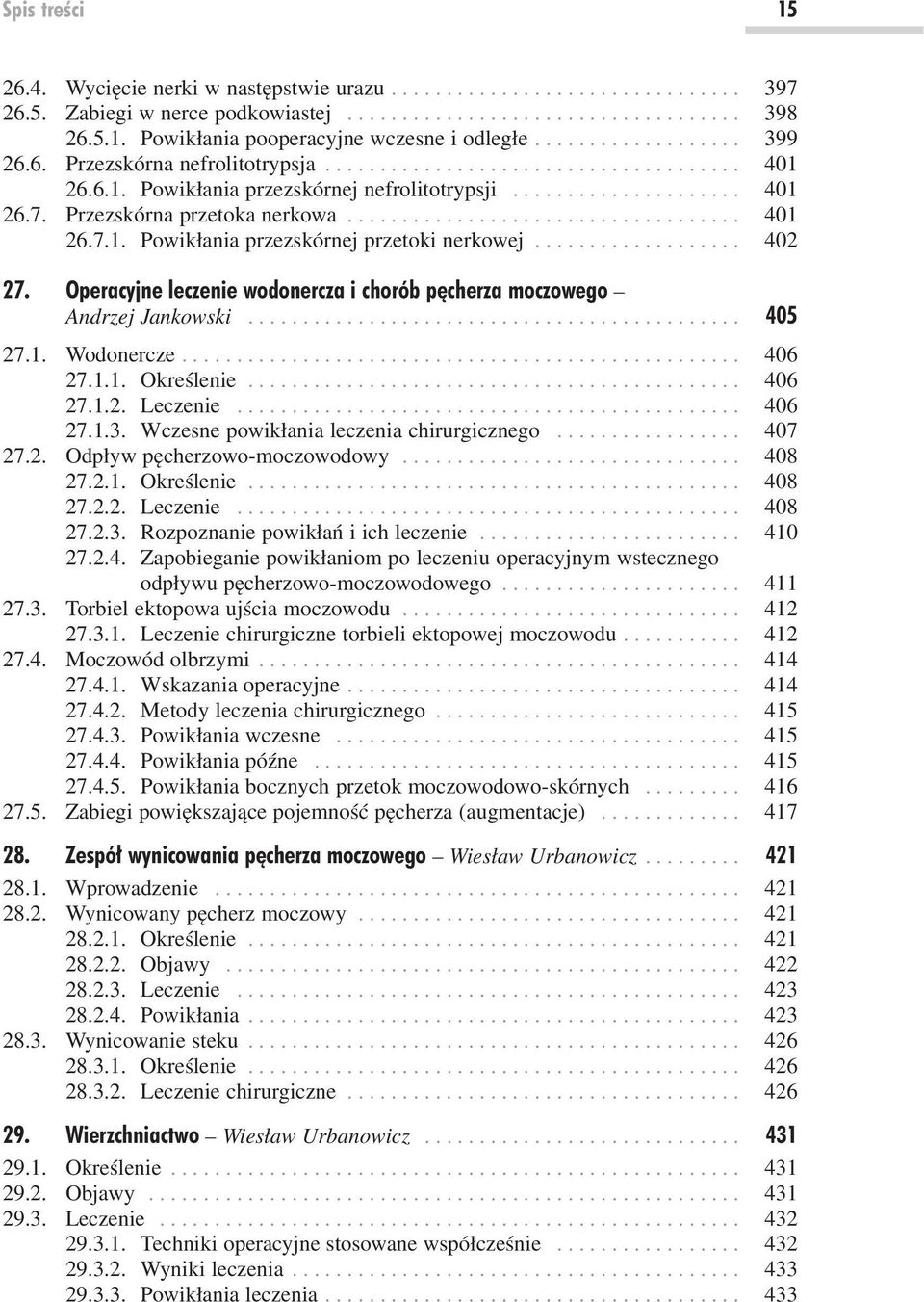 Przezskórna przetoka nerkowa.................................... 401 26.7.1. Powikłania przezskórnej przetoki nerkowej................... 402 27.