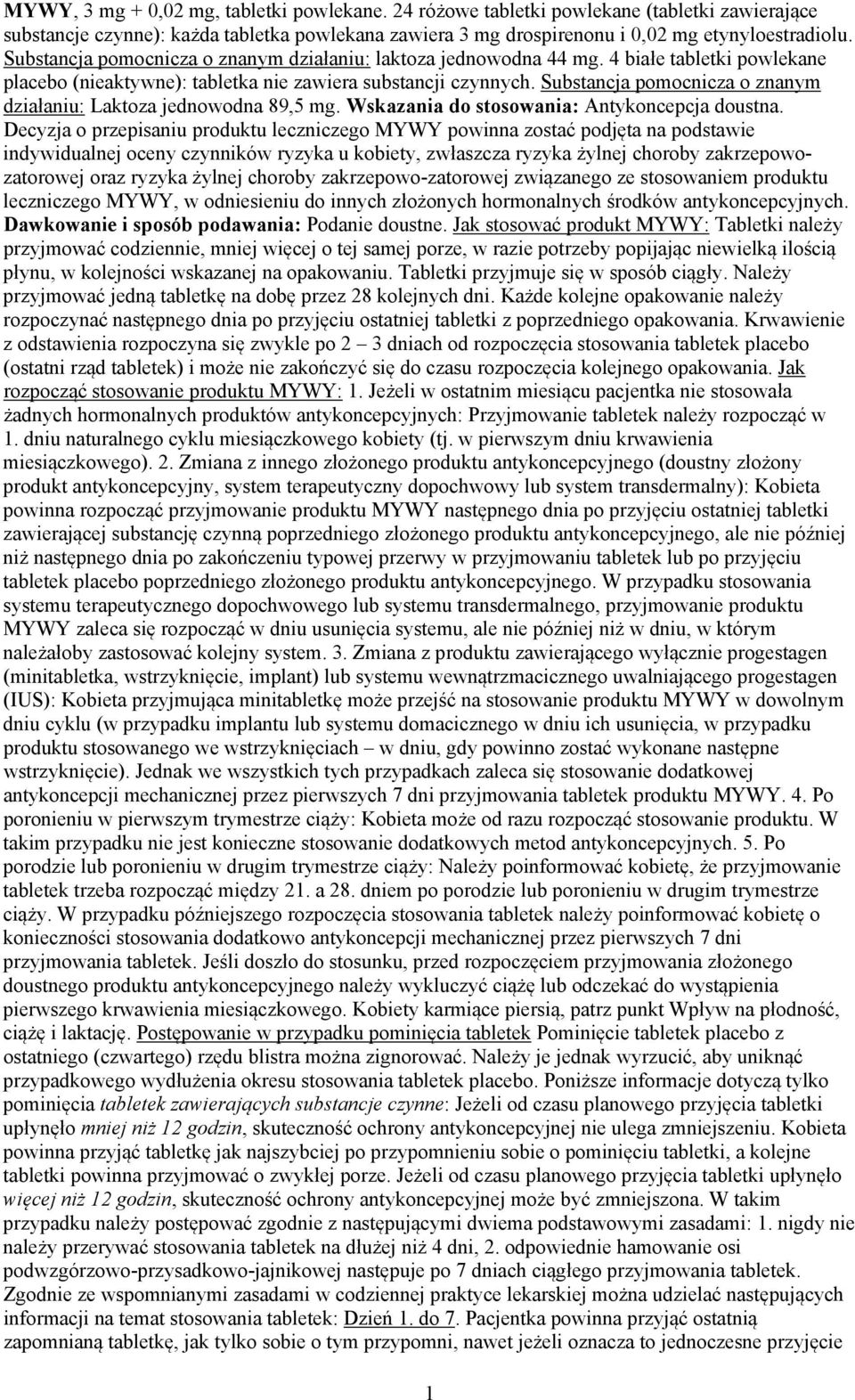 Substancja pomocnicza o znanym działaniu: Laktoza jednowodna 89,5 mg. Wskazania do stosowania: Antykoncepcja doustna.