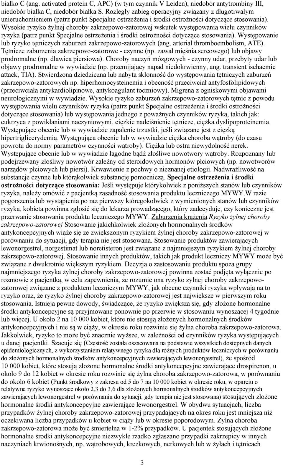 Wysokie ryzyko żylnej choroby zakrzepowo-zatorowej wskutek występowania wielu czynników ryzyka (patrz punkt Specjalne ostrzeżenia i środki ostrożności dotyczące stosowania).