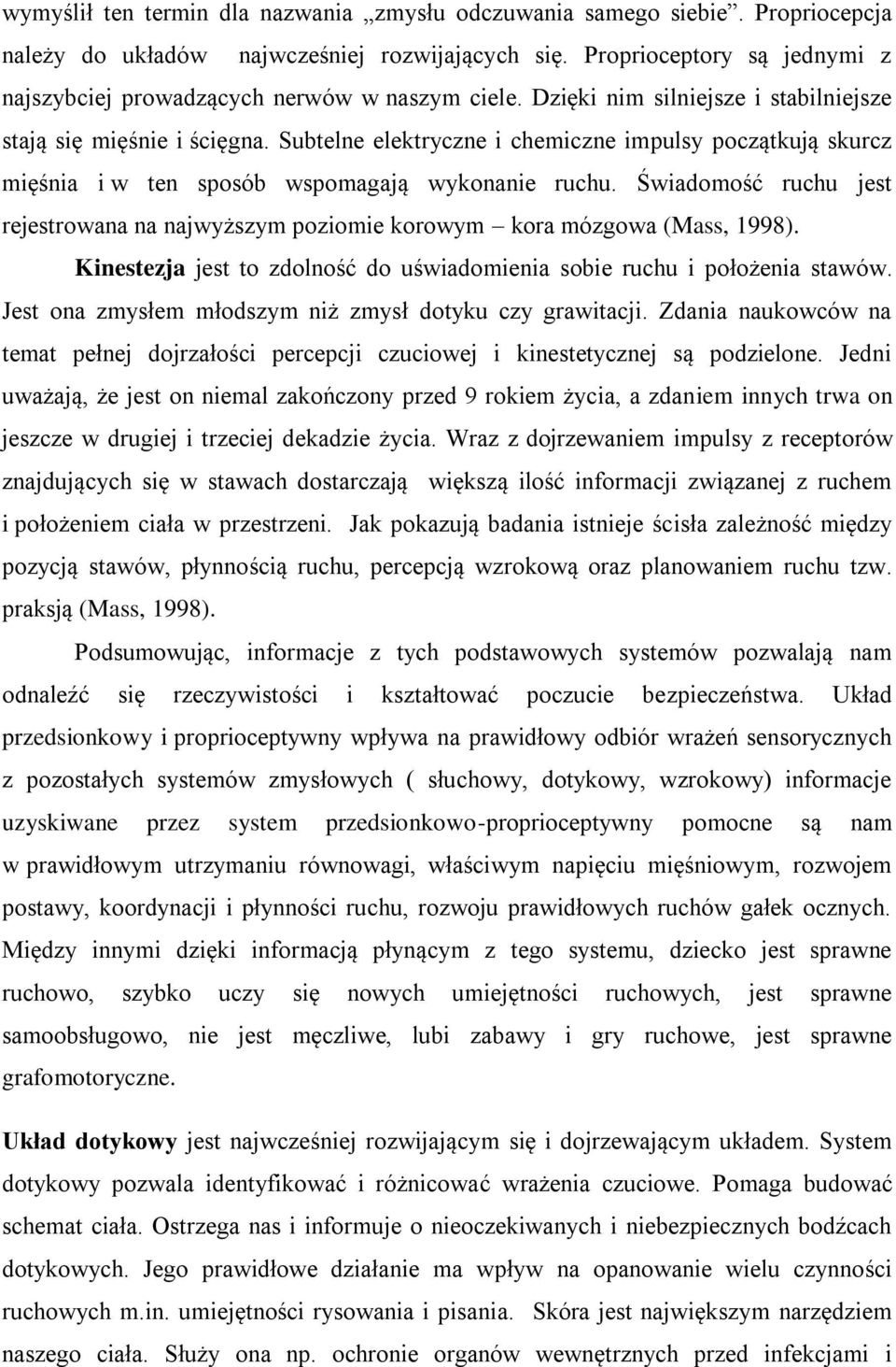 Subtelne elektryczne i chemiczne impulsy początkują skurcz mięśnia i w ten sposób wspomagają wykonanie ruchu.