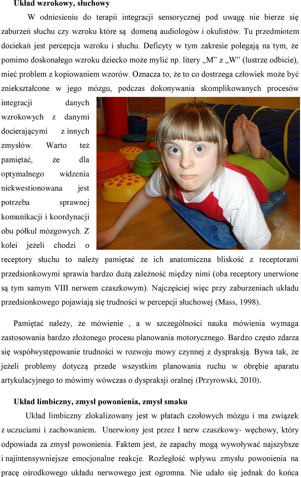 litery M z W (lustrze odbicie), mieć problem z kopiowaniem wzorów.