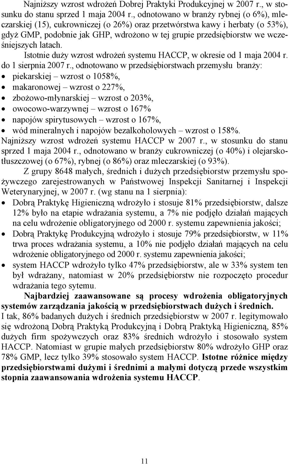 wcześniejszych latach. Istotnie duży wzrost wdrożeń systemu HACCP, w okresie od 1 maja 2004 r. do 1 sierpnia 2007 r.