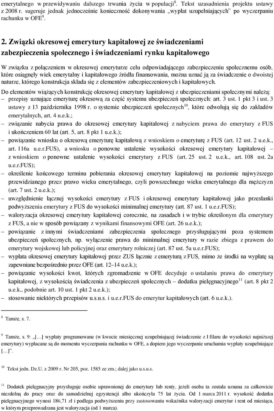 Związki okresowej emerytury kapitałowej ze świadczeniami zabezpieczenia społecznego i świadczeniami rynku kapitałowego W związku z połączeniem w okresowej emeryturze celu odpowiadającego