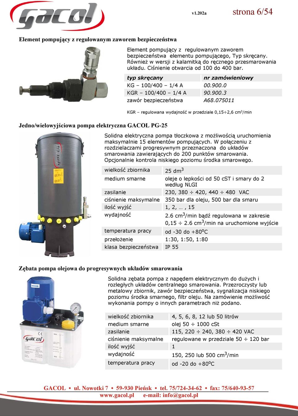 075011 KGR regulowana wydajność w przedziale 0,15 2,6 cm 3 /min Jedno/wielowyjściowa pompa elektryczna GACOL PG-25 Solidna elektryczna pompa tłoczkowa z możliwością uruchomienia maksymalnie 15