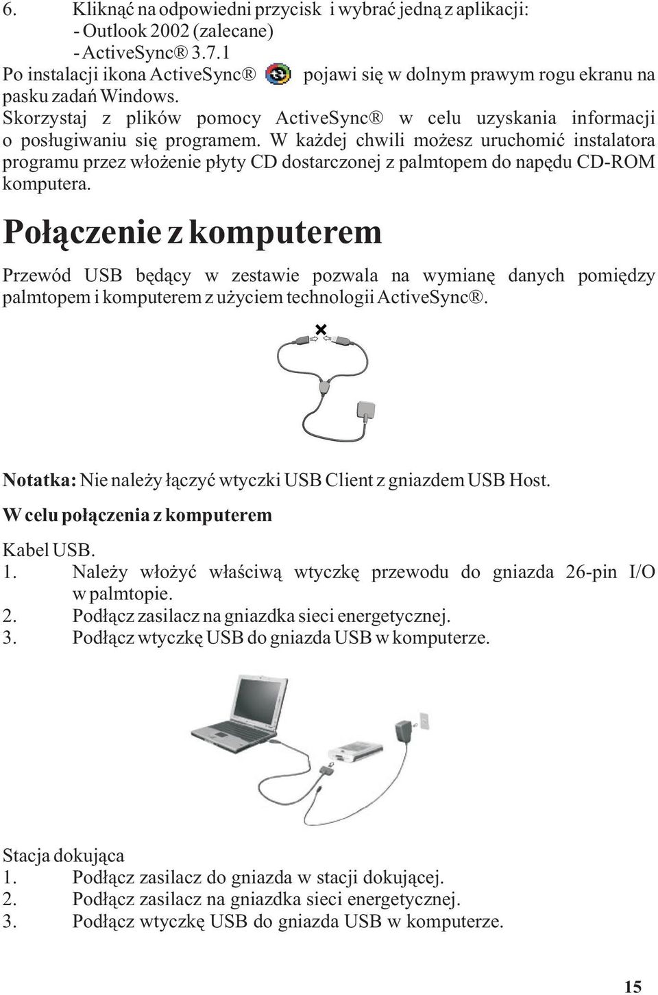 W ka dej chwili mo esz uruchomiæ instalatora programu przez w³o enie p³yty CD dostarczonej z palmtopem do napêdu CD-ROM komputera.