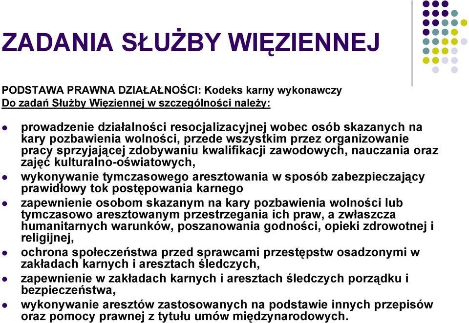 aresztowania w sposób zabezpieczający prawidłowy tok postępowania karnego zapewnienie osobom skazanym na kary pozbawienia wolności lub tymczasowo aresztowanym przestrzegania ich praw, a zwłaszcza