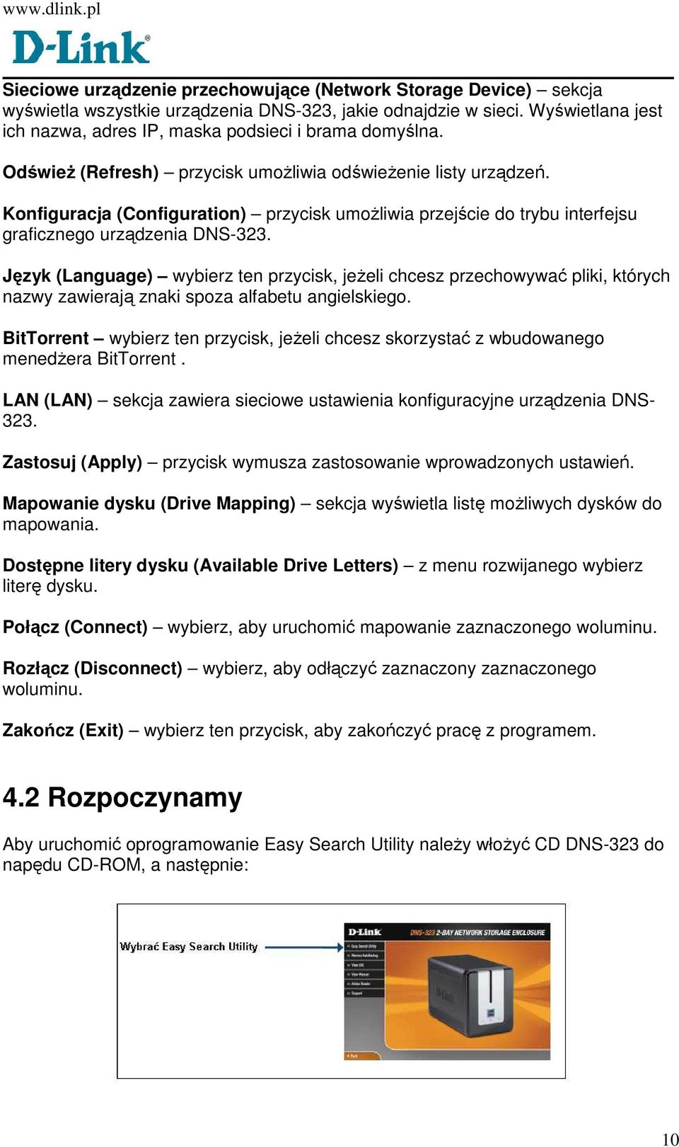 Konfiguracja (Configuration) przycisk umoŝliwia przejście do trybu interfejsu graficznego urządzenia DNS-323.