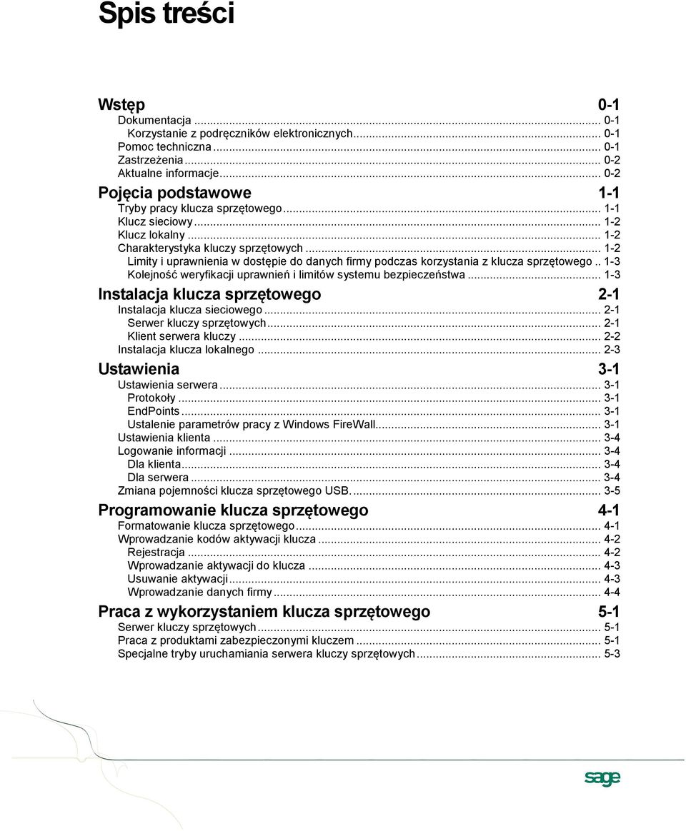 .. 1-2 Limity i uprawnienia w dostępie do danych firmy podczas korzystania z klucza sprzętowego.. 1-3 Kolejność weryfikacji uprawnień i limitów systemu bezpieczeństwa.