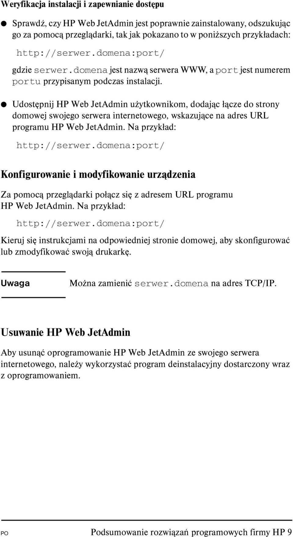 Udostępnij HP Web JetAdmin użytkownikom, dodając łącze do strony domowej swojego serwera internetowego, wskazujące na adres URL programu HP Web JetAdmin. Na przykład: http://serwer.