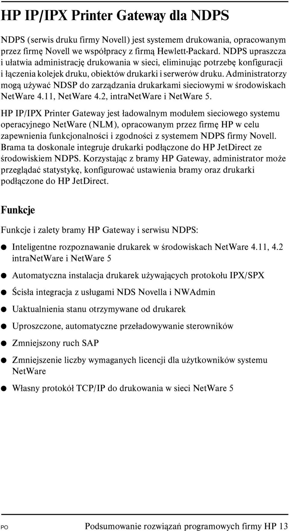 Administratorzy mogą używać NDSP do zarządzania drukarkami sieciowymi w środowiskach NetWare 4.11, NetWare 4.2, intranetware i NetWare 5.