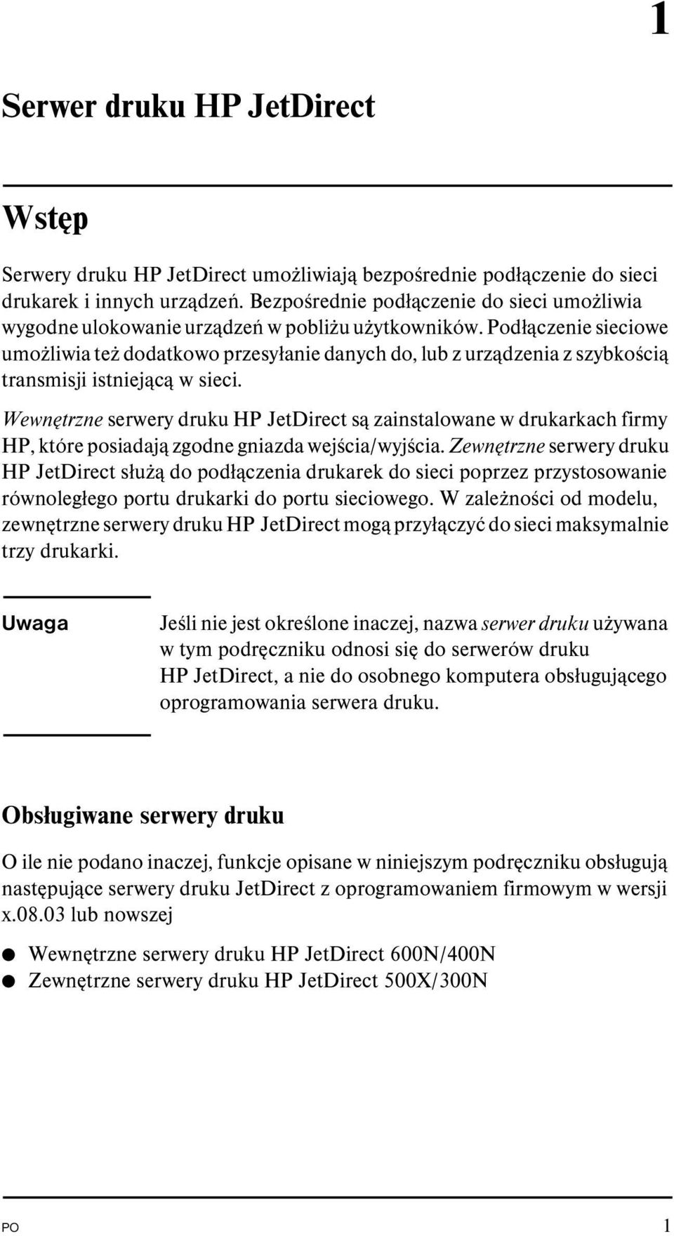 Podłączenie sieciowe umożliwia też dodatkowo przesyłanie danych do, lub z urządzenia z szybkością transmisji istniejącą w sieci.