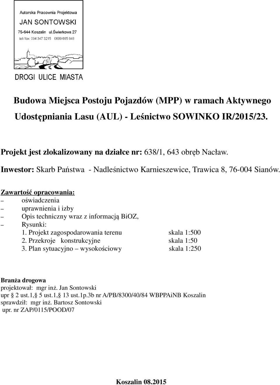 Zawartość opracowania: oświadczenia uprawnienia i izby Opis techniczny wraz z informacją BiOZ, Rysunki: 1. Projekt zagospodarowania terenu skala 1:500 2.