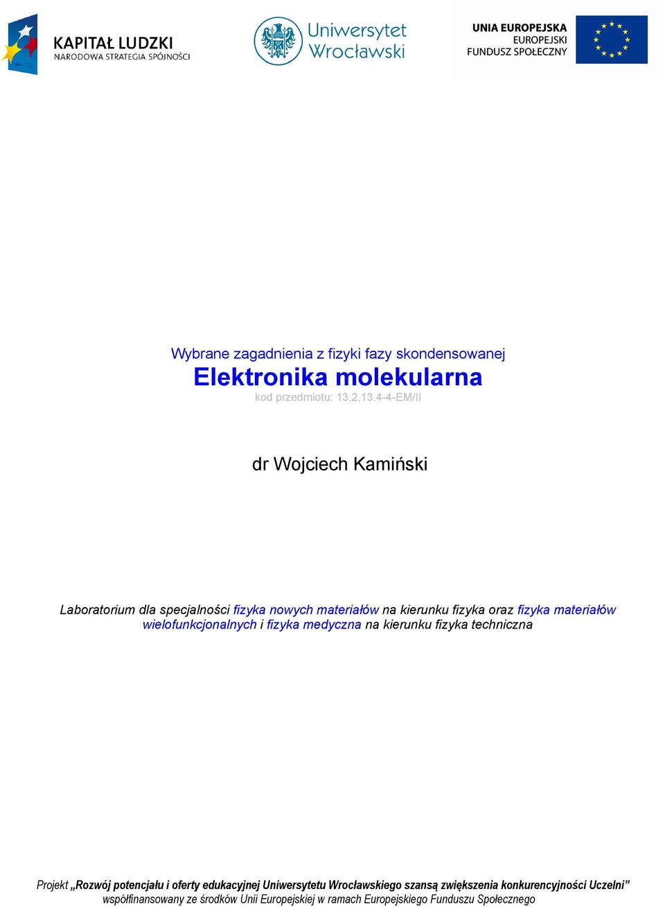 oraz fizyka materiałów wielofunkcjonalnych i fizyka medyczna na kierunku fizyka techniczna Projekt Rozwój potencjału i oferty