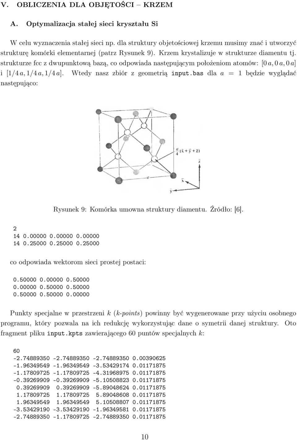 strukturze fcc z dwupunktową bazą, co odpowiada następującym położeniom atomów: [0 a, 0 a, 0 a] i [1/4 a, 1/4 a, 1/4 a]. Wtedy nasz zbiór z geometrią input.