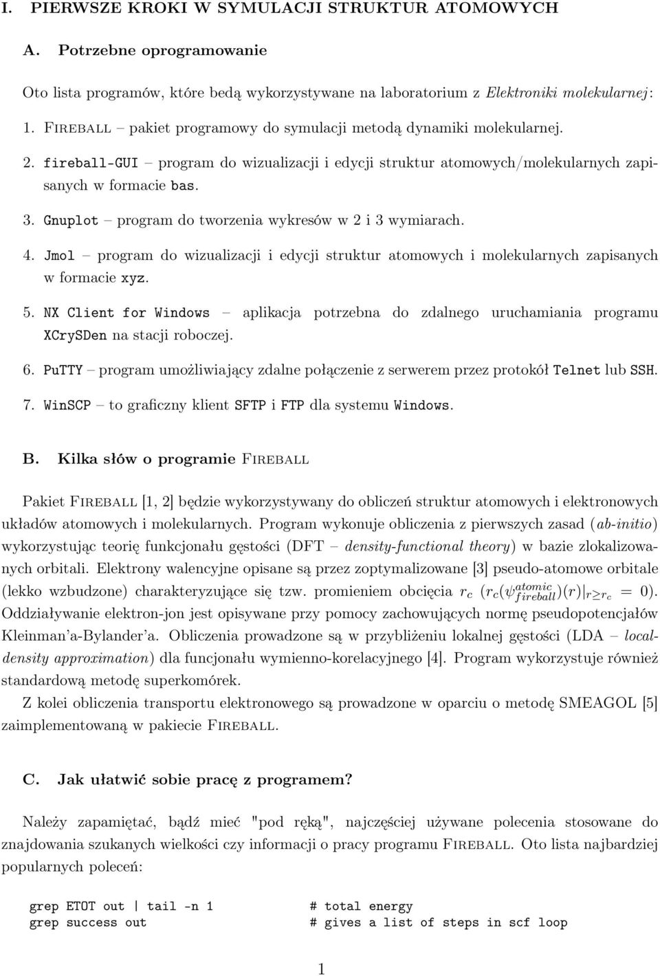 Gnuplot program do tworzenia wykresów w 2 i 3 wymiarach. 4. Jmol program do wizualizacji i edycji struktur atomowych i molekularnych zapisanych w formacie xyz. 5.